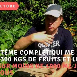 Mon système complet qui me donne plus de 300 kgs de fruits et légumes par an sur moins de 1000 m2 je te donne tous